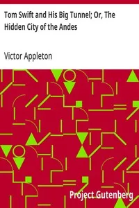 Tom Swift and His Big Tunnel; Or, The Hidden City of the Andes — Victor Appleton cover