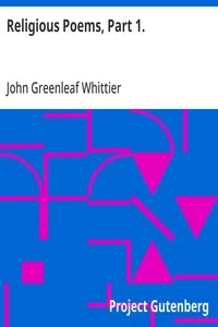 Religious Poems, Part 1.: Part 5 From Volume II of The Works of John Greenleaf Whittier — John Greenleaf Whittier cover