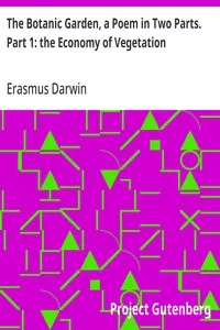 The Botanic Garden, a Poem in Two Parts. Part 1: the Economy of Vegetation — Erasmus Darwin cover