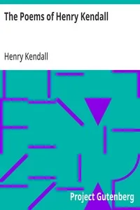 The Poems of Henry Kendall: With Biographical Note by Bertram Stevens — Henry Kendall cover