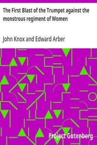 The First Blast of the Trumpet against the monstrous regiment of Women — John Knox cover