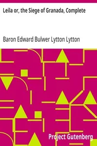 Leila or, the Siege of Granada, Complete — Edward Bulwer Lytton, Baron Lytton cover