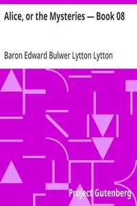 Alice, or the Mysteries — Book 08 — Edward Bulwer Lytton, Baron Lytton cover