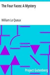 The Four Faces: A Mystery — William Le Queux cover