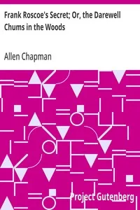 Frank Roscoe's Secret; Or, the Darewell Chums in the Woods — Allen Chapman cover