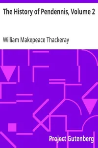 The History of Pendennis, Volume 2: His Fortunes and Misfortunes, His Friends and His Greatest Enemy — William Makepeace Thackeray cover