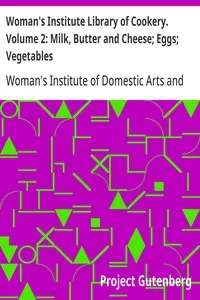 Woman's Institute Library of Cookery. Volume 2: Milk, Butter and Cheese; Eggs; Vegetables — Woman's Institute of Domestic Arts and Sciences cover