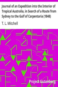 Journal of an Expedition into the Interior of Tropical Australia, in Search of a Route from Sydney to the Gulf of Carpentaria (1848) — T. L. (Thomas Livingstone) Mitchell cover