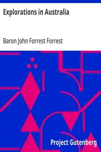 Explorations in Australia: 1.-Explorations in search of Dr. Leichardt and party. 2.-From Perth to Adelaide, around the great Australian bight. 3.-From Champion Bay, across the desert to the telegraph and to Adelaide. With an appendix on the condition — John Forrest, Baron Forrest cover