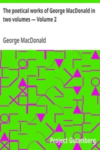 The poetical works of George MacDonald in two volumes — Volume 2 — George MacDonald cover