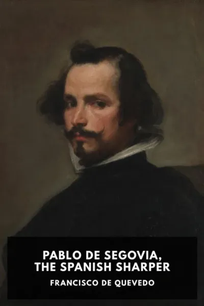 Pablo de Segovia, the Spanish Sharper — Francisco de Quevedo cover