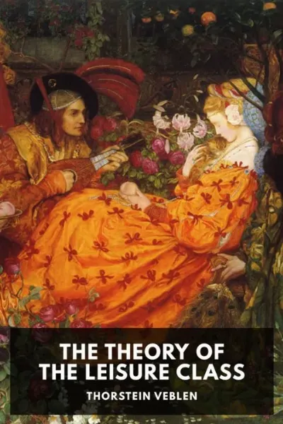 The Theory of the Leisure Class — Thorstein Veblen cover