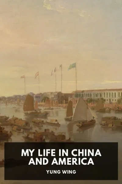 My Life in China and America — Yung Wing cover
