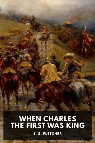 When Charles the First Was King — J. S. Fletcher cover