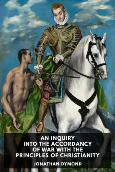 An Inquiry Into the Accordancy of War with the Principles of Christianity — Jonathan Dymond cover