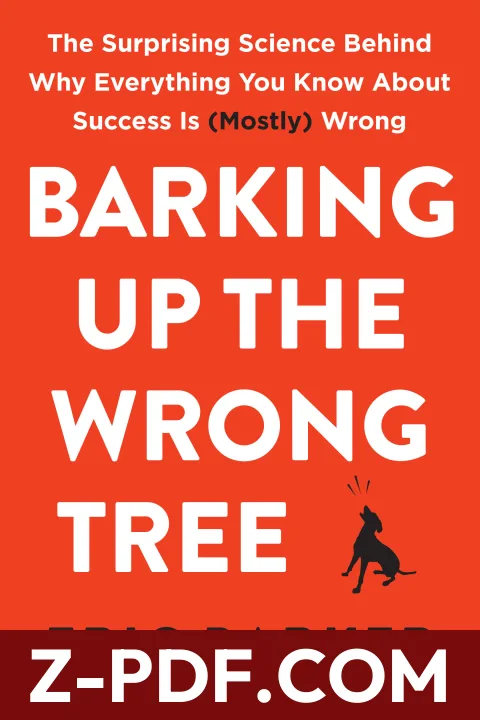 Barking Up the Wrong Tree: The Surprising Science Behind Why Everything You Know About Success Is (Mostly) Wrong by Eric Barker book cover