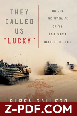 They Called Us "Lucky": The Life and Afterlife of the Iraq War's Hardest Hit Unit by Ruben Gallego book cover