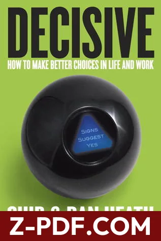 Decisive: How to Make Better Choices in Life and Work by Chip Heath book cover