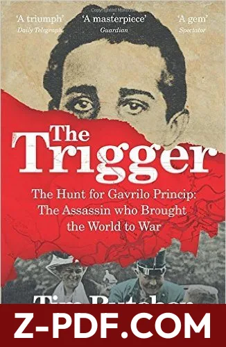 The Trigger: The Hunt for Gavrilo Princip: The Assassin Who Brought the World to War by Tim Butcher book cover