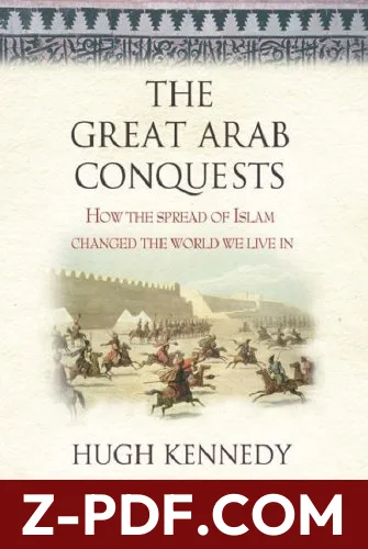 The Great Arab Conquests: How the Spread of Islam Changed the World We Live In by Hugh Kennedy book cover