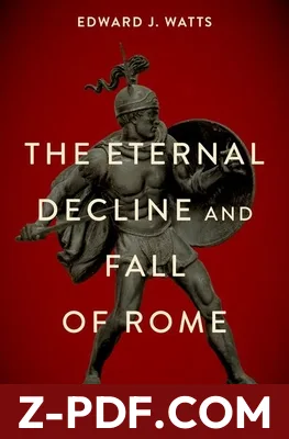 The Eternal Decline and Fall of Rome: The History of a Dangerous Idea by Edward J. Watts book cover