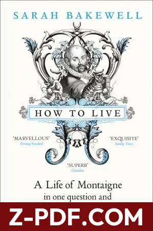 How to Live: A Life of Montaigne in One Question and Twenty Attempts at an Answer by Sarah Bakewell book cover